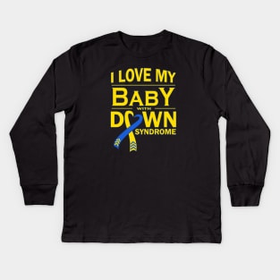 I Love My Baby with Down Syndrome Kids Long Sleeve T-Shirt